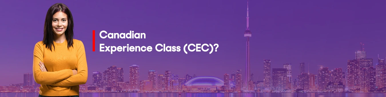 Canadian Experience Class (CEC) for Fast Canada PR Process